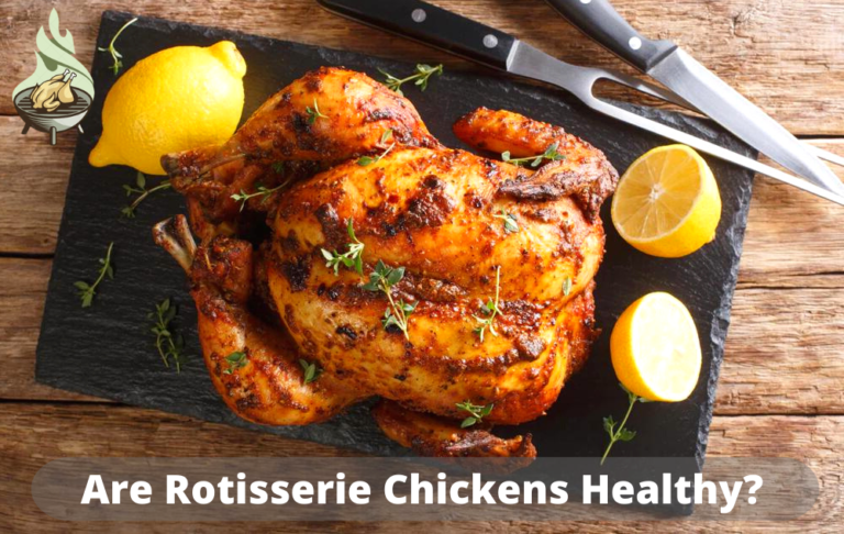 Are Rotisserie Chickens Healthy -[Nutritional Facts Explanation]