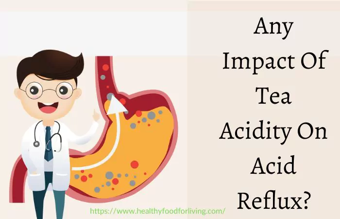 Is Drinking Tea Causing Your Acidity