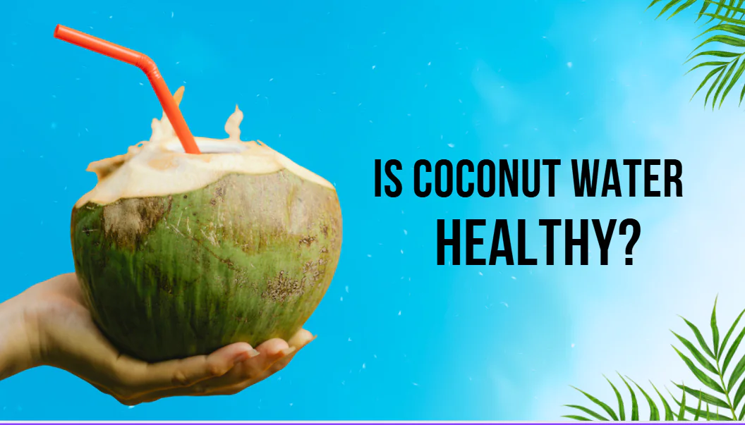 Is Coconut Water Healthy