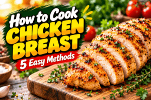 How to Cook Chicken Breast (Juicy Every Time): Oven, Pan, Air Fryer and More